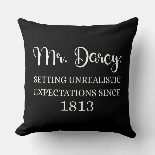 Mr. Darcy: Unrealistic Expectations Since 1813 I Throw Pillow (Front)
