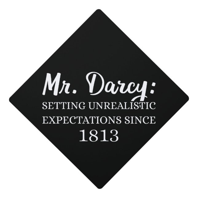 Mr. Darcy: Unrealistic Expectations Since 1813 II Graduation Cap Topper (Front)