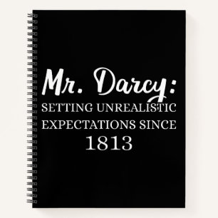 Mr. Darcy: Unrealistic Expectations Since 1813 II Notebook