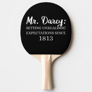 Mr. Darcy: Unrealistic Expectations Since 1813 II Ping Pong Paddle