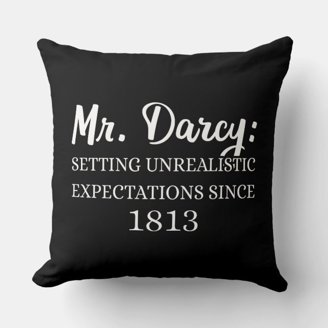 Mr. Darcy: Unrealistic Expectations Since 1813 II Throw Pillow (Front)