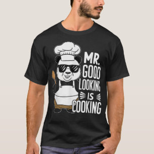Mr Good Looking Is Cooking  BBQ Chefs T-Shirt