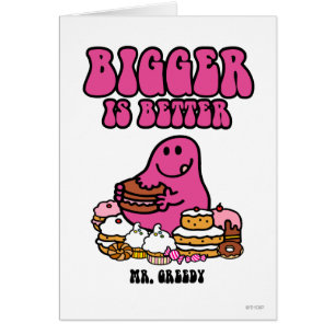 Mr. Greedy Bigger Is Better