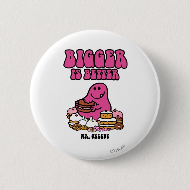 Mr. Greedy | Bigger Is Better 2 Inch Round Button (Front)