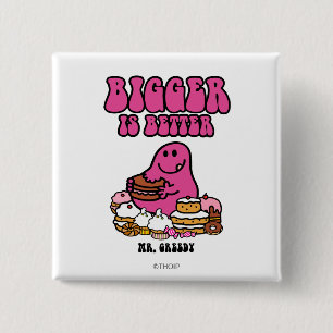 Mr. Greedy Bigger Is Better 2 Inch Square Button