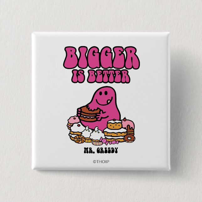Mr. Greedy | Bigger Is Better 2 Inch Square Button (Front)
