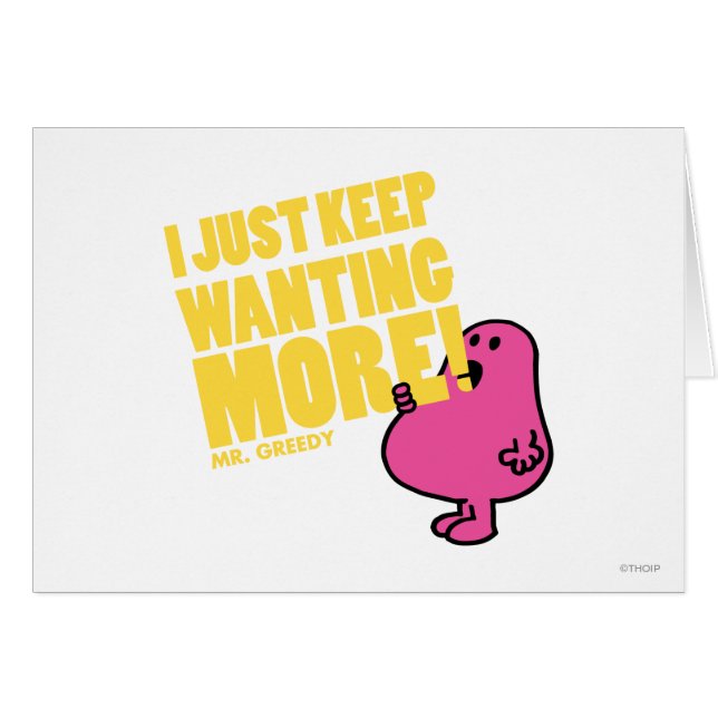 Mr. Greedy Wants More (Front Horizontal)