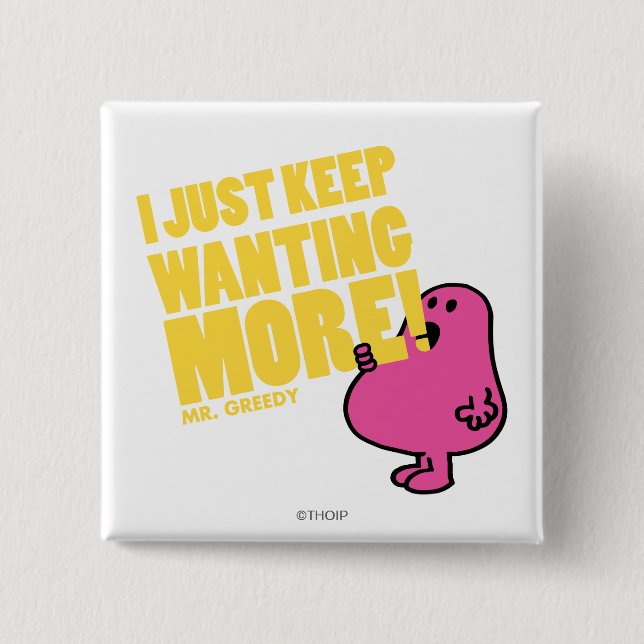 Mr. Greedy Wants More 2 Inch Square Button (Front)