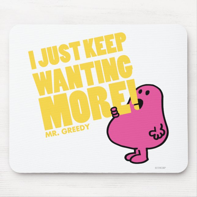Mr. Greedy Wants More Mouse Pad (Front)