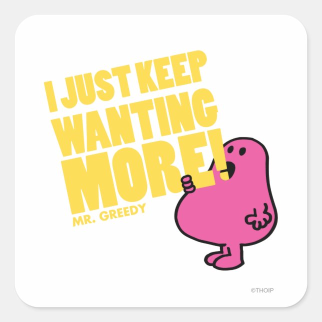 Mr. Greedy Wants More Square Sticker (Front)