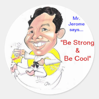 Mr. Jerome says "Be Strong & Be Cool" Classic Round Sticker