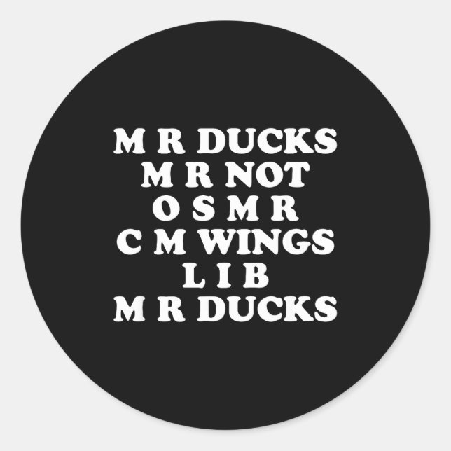 Mr M R Ducks T, Funny Duck Lover, Waterfowl Quote  Classic Round Sticker (Front)