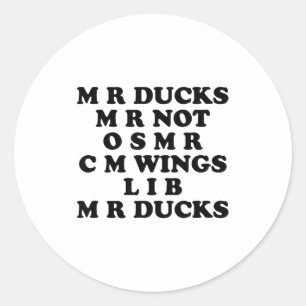Mr M R Ducks T, Funny Duck Lover, Waterfowl Quote  Classic Round Sticker