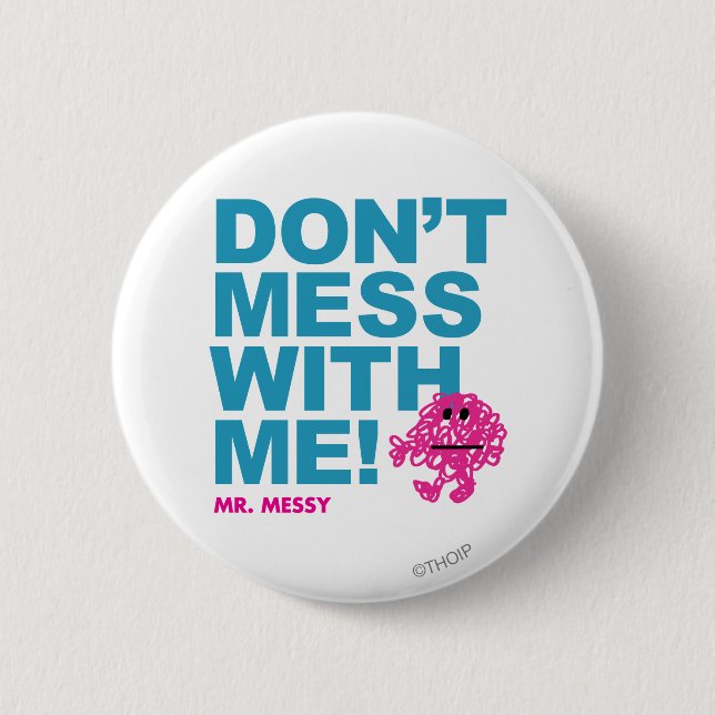 Mr. Messy | Don’t Mess With Me 2 Inch Round Button (Front)