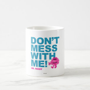 Mr. Messy   Don’t Mess With Me Coffee Mug