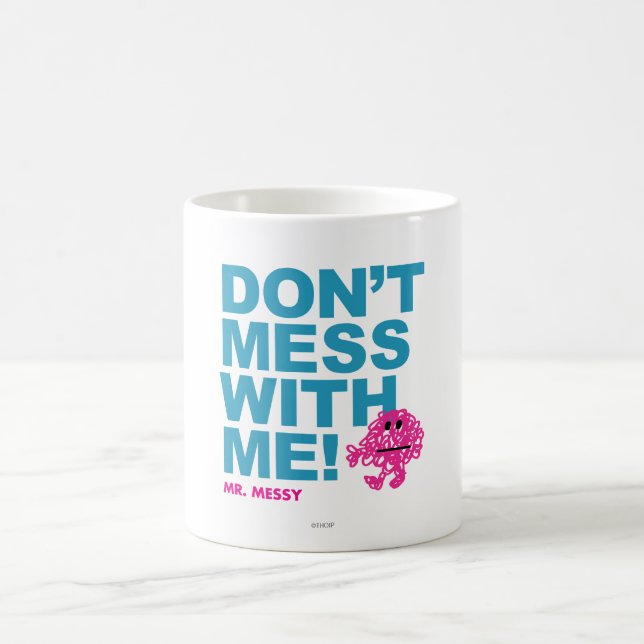 Mr. Messy | Don’t Mess With Me Coffee Mug (Center)