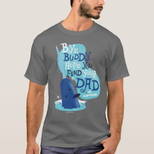 Mr. Narwhal   By Buddy, I Hope You Find Your Dad T-Shirt