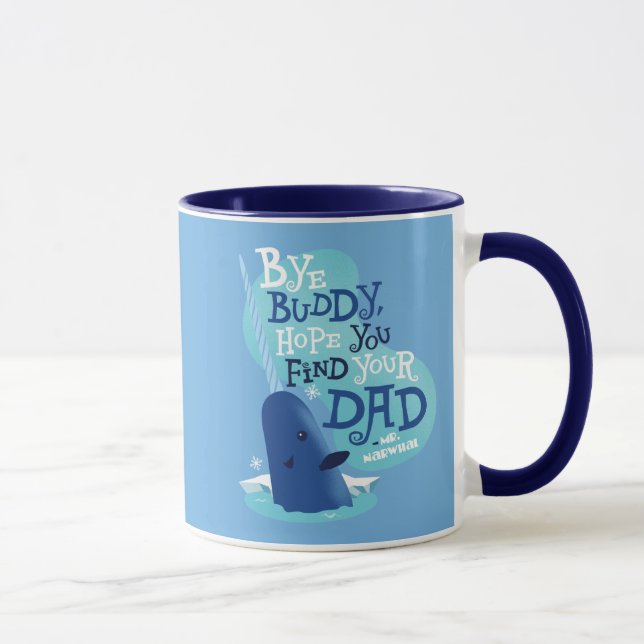 Mr. Narwhal | Bye Buddy, I Hope You Find Your Dad Mug (Right)