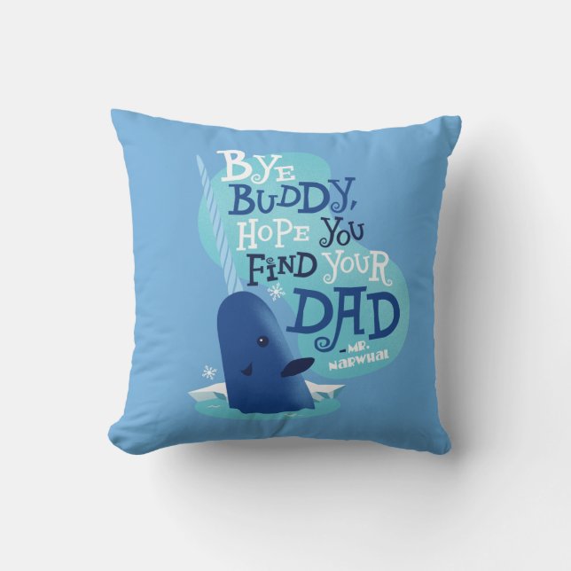Mr. Narwhal | Bye Buddy, I Hope You Find Your Dad Throw Pillow (Front)