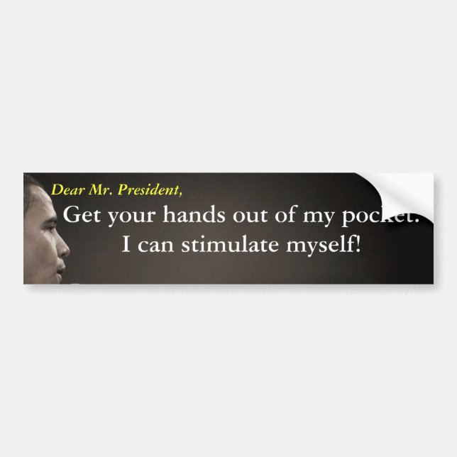 Mr. President, Get your hands out of my pocket. Bumper Sticker (Front)