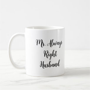Mr. Right and Mr. Always Right Husband  Coffee Mug