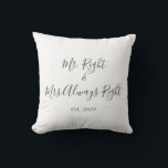 Mr. Right & Mrs. Always Right Pillow for Couples<br><div class="desc">Mr. and Mrs. throw pillow personalized with the year of the wedding makes a cute wedding or anniversary gift.</div>