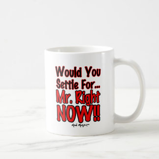 Mr Right Now Coffee Mug