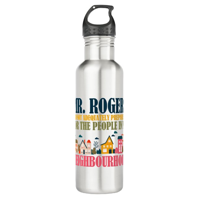 Mr Rogers Didn't Prepare Me In My Neighbourhood 710 Ml Water Bottle (Front)