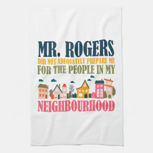 Mr Rogers Didn't Prepare Me In My Neighbourhood Kitchen Towel