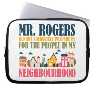 Mr Rogers Didn't Prepare Me In My Neighbourhood Laptop Sleeve