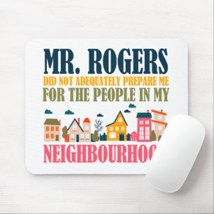 Mr Rogers Didn't Prepare Me In My Neighbourhood Mouse Pad