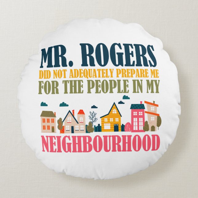 Mr Rogers Didn't Prepare Me In My Neighbourhood Round Pillow (Front)