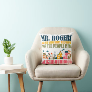 Mr Rogers Didn't Prepare Me In My Neighbourhood Throw Pillow