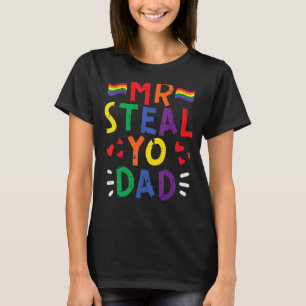 Mr Steal Yo Dad Rainbow Flag Pride Month Gay Lgbtq T-Shirt