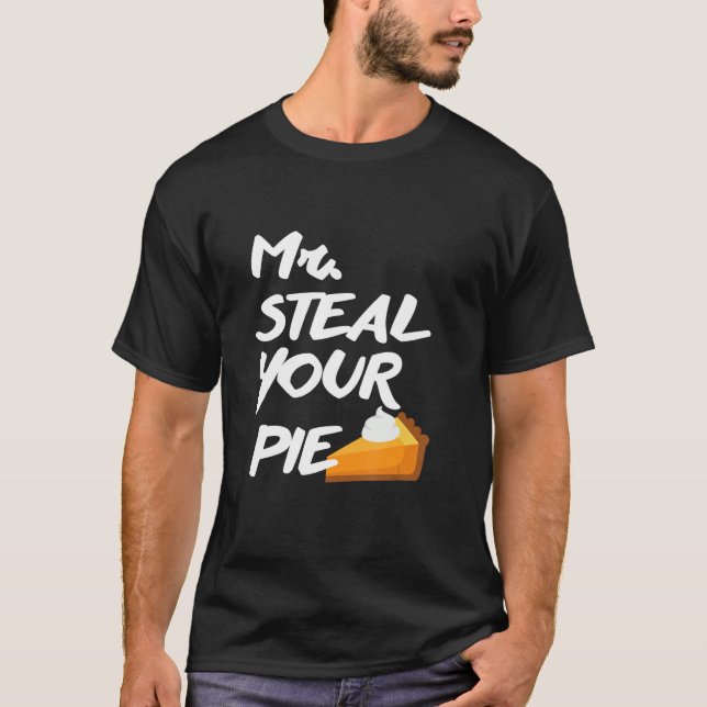   Mr  Steal Your Pie for Thanksgiving T-Shirt (Front)