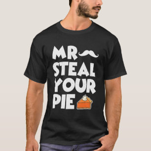 Mr Steal Your Pie Funny Thanksgiving Pumpkin Pie L T-Shirt