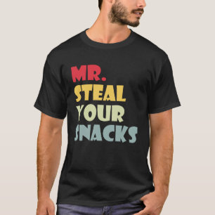 Mr Steal Your snacks Funny Food snacks Lover Food T-Shirt