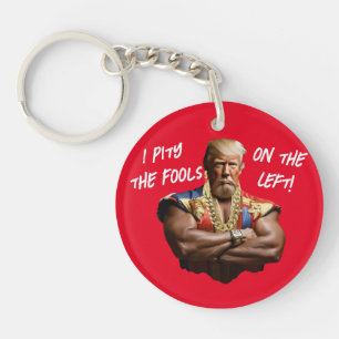 Mr. Trump - I Pity the Fools on the Left! Keychain