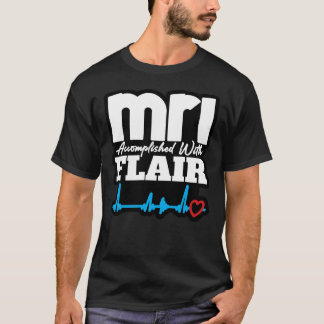 MRI Accomplished with FLAIR T-Shirt