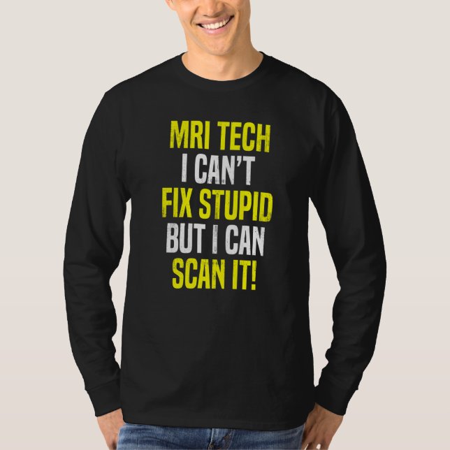 Mri Tech Can't Fix Stupid Mri Technologist Apparel T-Shirt (Front)