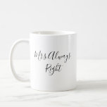 Mrs Always Right Script Mug Wedding Gift<br><div class="desc">Customize our mug with Mr or Mrs. Great gift for newlyweds.</div>