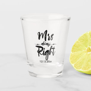 Mrs Always Right Wedding Date Personalized Shot Glass
