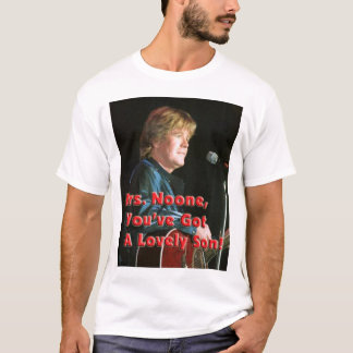 Mrs. Noone You've Got A Lovely Son! T-Shirt