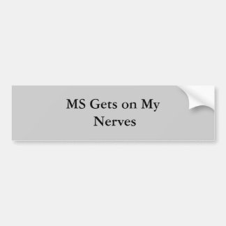 MS Gets on My Nerves Bumper Sticker
