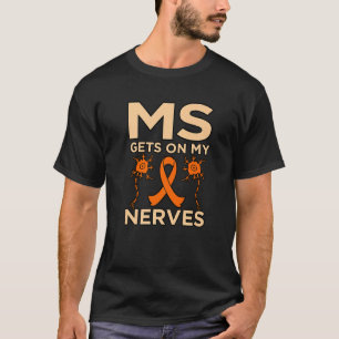 Ms Gets On My Nerves Multiple Sclerosis Awareness T-Shirt