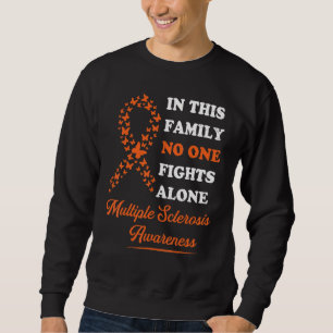 Ms Multiple Sclerosis Awareness Family Nobody Figh Sweatshirt