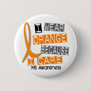 MS Multiple Sclerosis I Wear Orange Because I Care 2 Inch Round Button