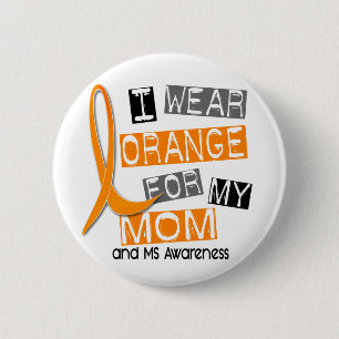 MS Multiple Sclerosis I Wear Orange For My Mom 37 2 Inch Round Button