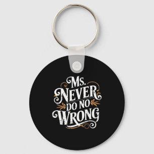 Ms Never Do No Wrong Funny Confident Quote Keychain