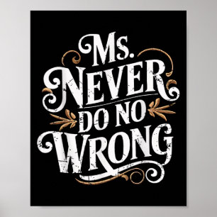 Ms Never Do No Wrong Funny Confident Quote  Poster